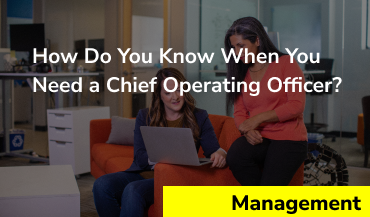 How Do You Know When You Need a Chief Operating Officer?