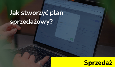 Jak stworzyć plan sprzedażowy? Instrukcja krok po kroku i szablon planu sprzedaży do pobrania