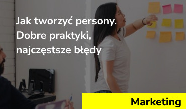 Jak tworzyć persony. Dobre praktyki i 9 najczęstszych błędów